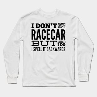 I Don't Always Misspell Racecar But When I Do I Spell It Backwards Funny Sarcastic Long Sleeve T-Shirt